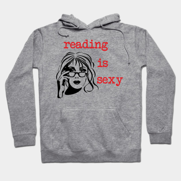 Reading Is Sexy Book Lover Nerd Bookish Humor Hoodie by Anticorporati
