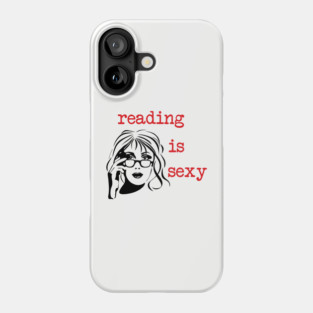 Reading Is Sexy Book Lover Nerd Bookish Humor Phone Case