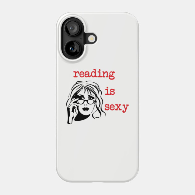 Reading Is Sexy Book Lover Nerd Bookish Humor Phone Case by Anticorporati