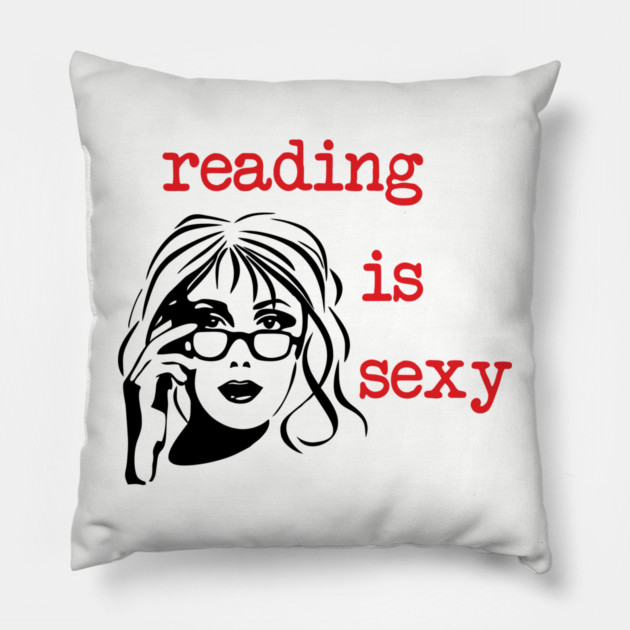 Reading Is Sexy Book Lover Nerd Bookish Humor Pillow by Anticorporati