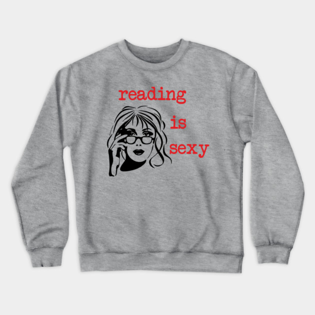 Reading Is Sexy Book Lover Nerd Bookish Humor Crewneck Sweatshirt by Anticorporati