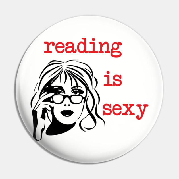 Reading Is Sexy Book Lover Nerd Bookish Humor Pin by Anticorporati
