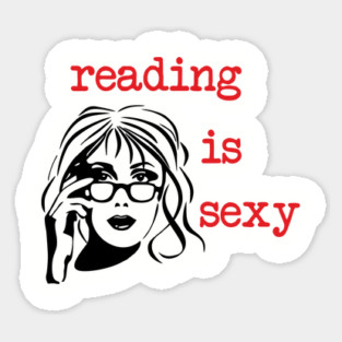 Reading Is Sexy Book Lover Nerd Bookish Humor Sticker