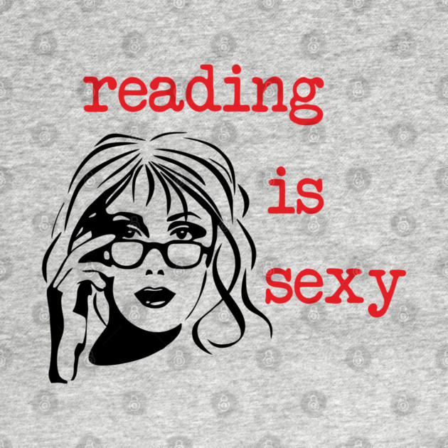Reading Is Sexy Book Lover Nerd Bookish Humor by Anticorporati