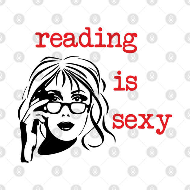 Reading Is Sexy Book Lover Nerd Bookish Humor by Anticorporati
