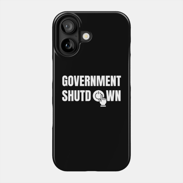 Government-Shutdown Phone Case by Creatifly Graphic Tees