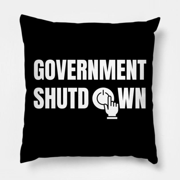 Government-Shutdown Pillow by Creatifly Graphic Tees