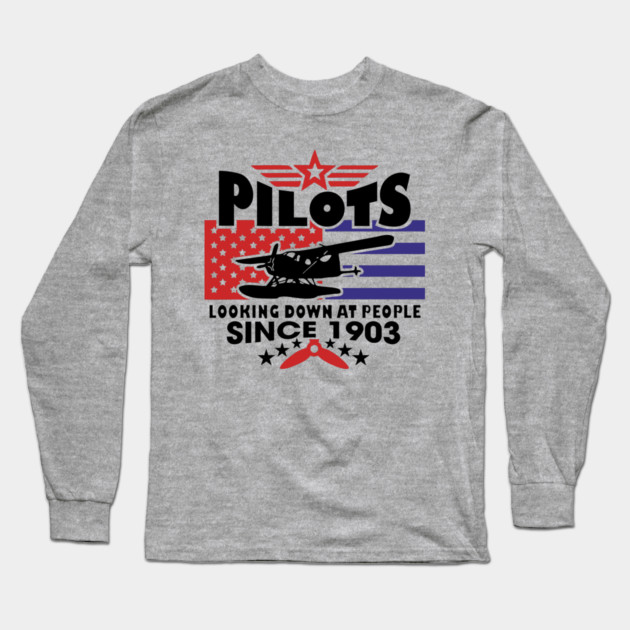 Pilots Looking Down at People Since 1903 Funny Aviation Long Sleeve T-Shirt by Anticorporati