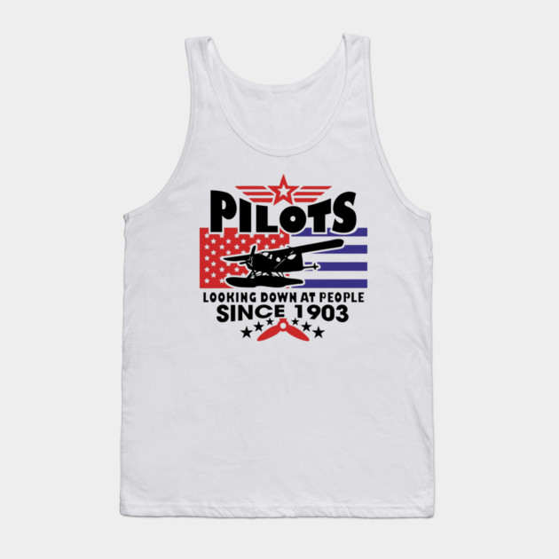 Pilots Looking Down at People Since 1903 Funny Aviation Tank Top by Anticorporati