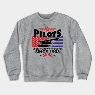 Pilots Looking Down at People Since 1903 Funny Aviation Crewneck Sweatshirt