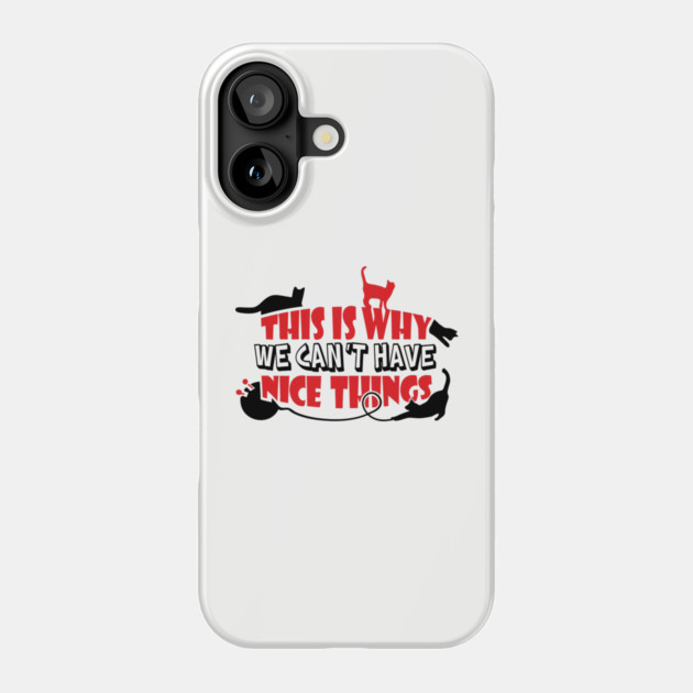 This Is Why We Can't Have Nice Things Naughty Cats Phone Case by Anticorporati