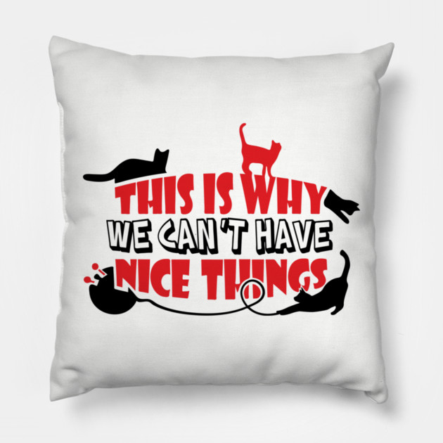 This Is Why We Can't Have Nice Things Naughty Cats Pillow by Anticorporati