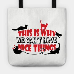 This Is Why We Can't Have Nice Things Naughty Cats Tote