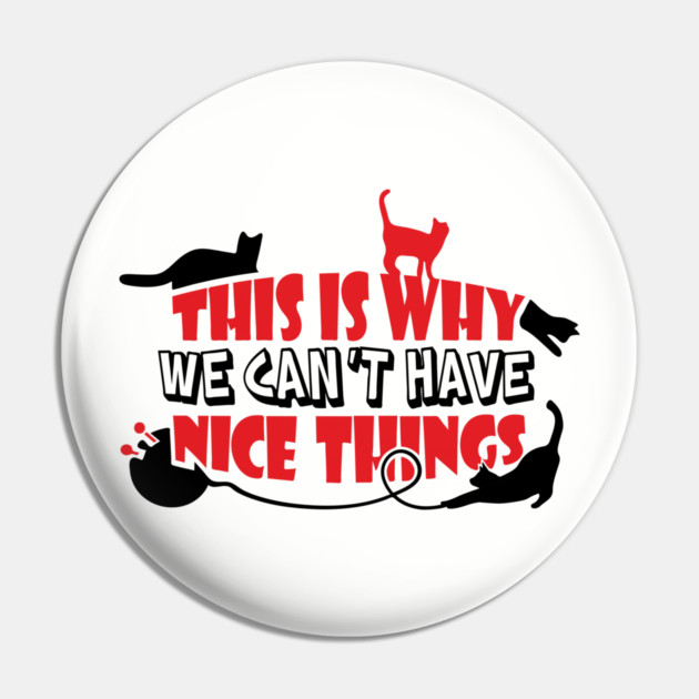 This Is Why We Can't Have Nice Things Naughty Cats Pin by Anticorporati