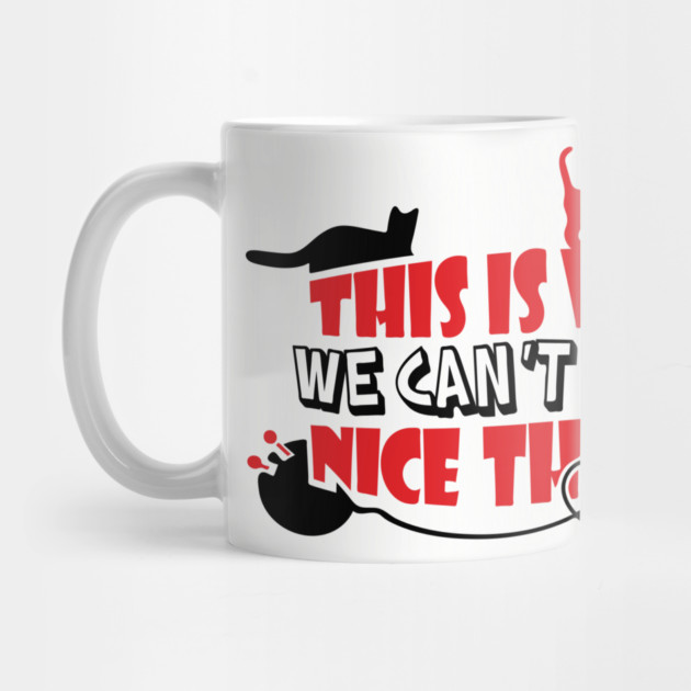 This Is Why We Can't Have Nice Things Naughty Cats by Anticorporati