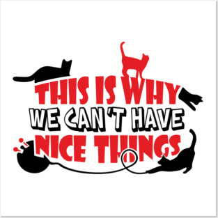 This Is Why We Can't Have Nice Things Naughty Cats Posters and Art