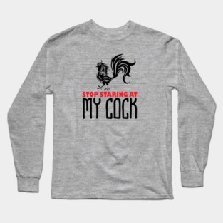 Strop Staring At My Cock Offensive Adult Humor Long Sleeve T-Shirt