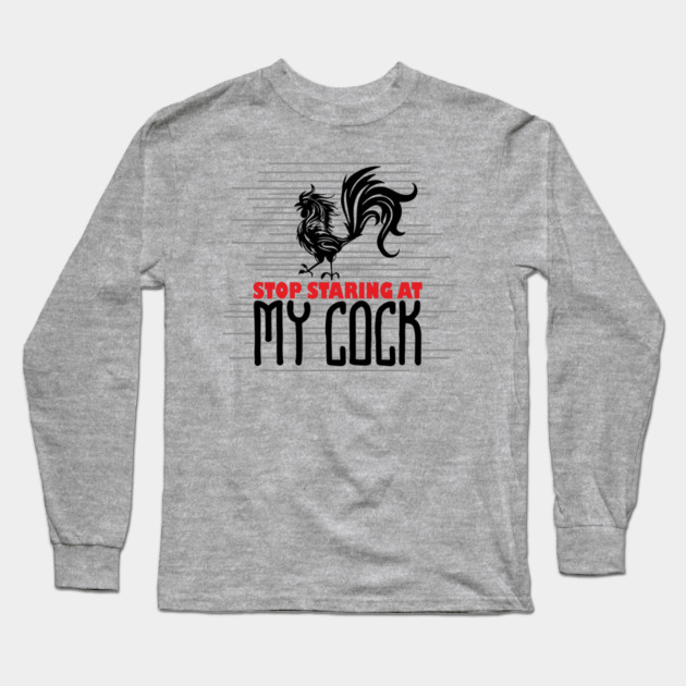 Strop Staring At My Cock Offensive Adult Humor Long Sleeve T-Shirt by Anticorporati
