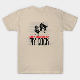 Strop Staring At My Cock Offensive Adult Humor T-Shirt