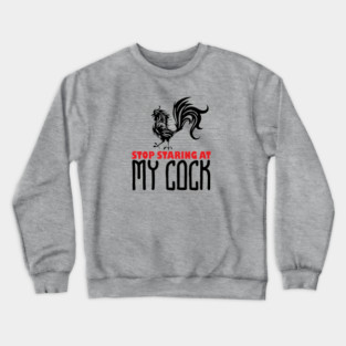 Strop Staring At My Cock Offensive Adult Humor Crewneck Sweatshirt