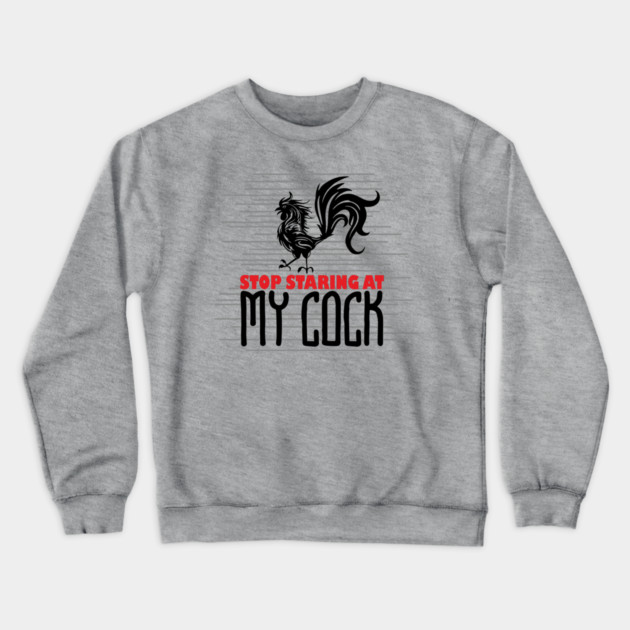Strop Staring At My Cock Offensive Adult Humor Crewneck Sweatshirt by Anticorporati
