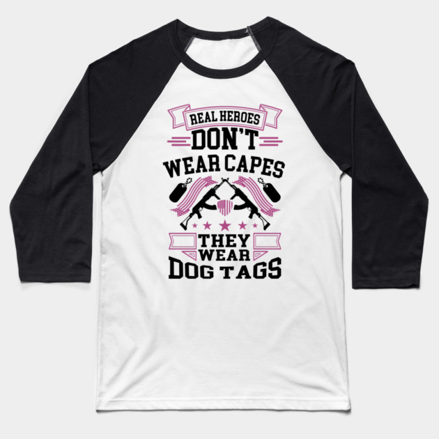 Real Heroes Don't Wear Capes, They Wear Dog Tags Patriotic Tribute Baseball T-Shirt by Anticorporati