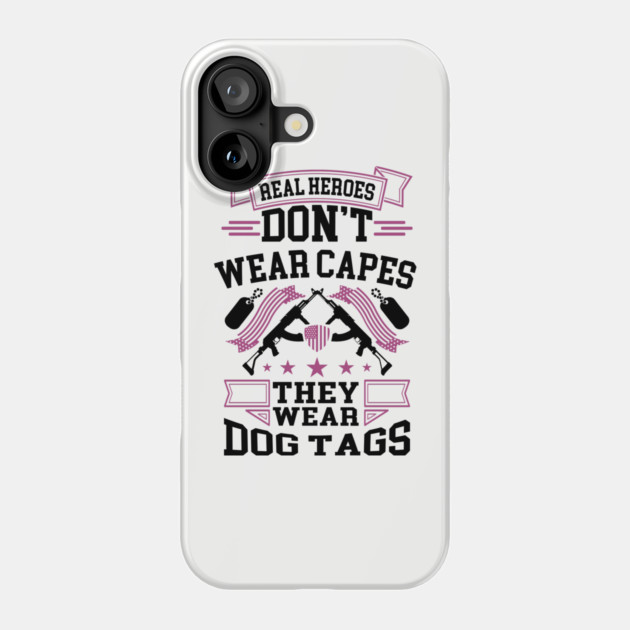 Real Heroes Don't Wear Capes, They Wear Dog Tags Patriotic Tribute Phone Case by Anticorporati