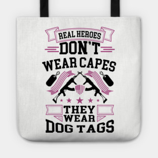 Real Heroes Don't Wear Capes, They Wear Dog Tags Patriotic Tribute Tote