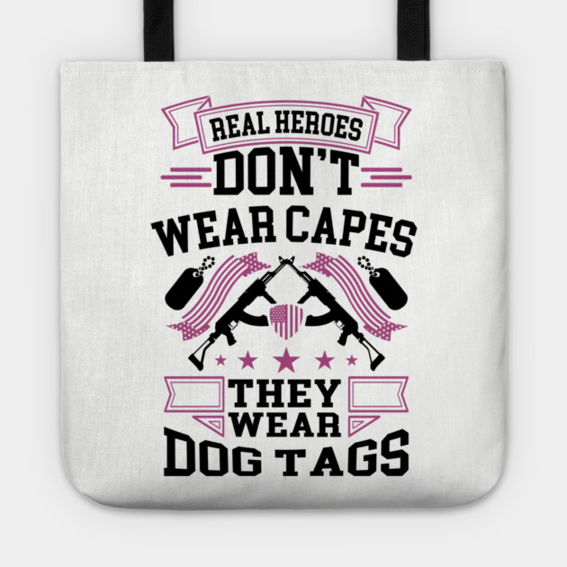Real Heroes Don't Wear Capes, They Wear Dog Tags Patriotic Tribute Tote by Anticorporati