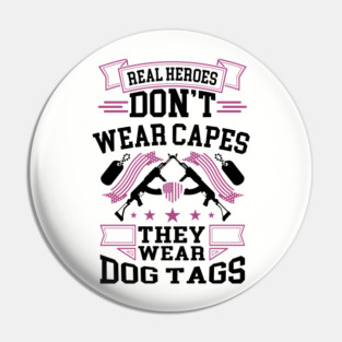 Real Heroes Don't Wear Capes, They Wear Dog Tags Patriotic Tribute Pin