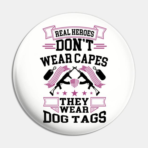 Real Heroes Don't Wear Capes, They Wear Dog Tags Patriotic Tribute Pin by Anticorporati