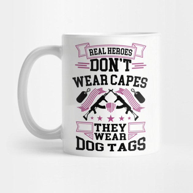 Real Heroes Don't Wear Capes, They Wear Dog Tags Patriotic Tribute by Anticorporati