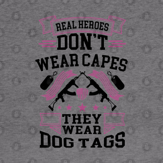 Real Heroes Don't Wear Capes, They Wear Dog Tags Patriotic Tribute by Anticorporati