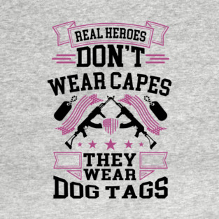 Real Heroes Don't Wear Capes, They Wear Dog Tags Patriotic Tribute T-Shirt