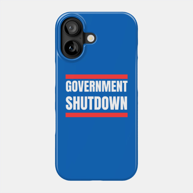 Government-Shutdown Phone Case by Creatifly Graphic Tees