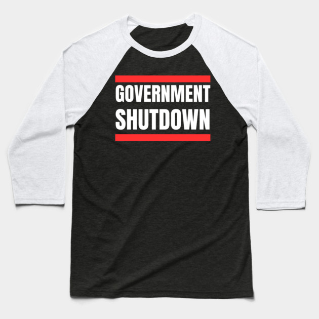 Government-Shutdown Baseball T-Shirt by Creatifly Graphic Tees