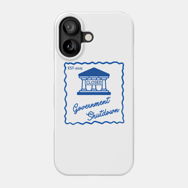 Government-Shutdown Phone Case by Creatifly Graphic Tees