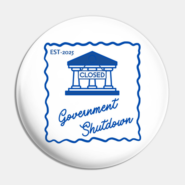 Government-Shutdown Pin by Creatifly Graphic Tees