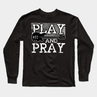 Vintage Play and Pray - Christian Guitar Lovers Bass Guitar Players Long Sleeve T-Shirt