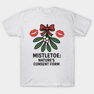 Mistletoe Nature’s Consent Form – Funny Holiday Kiss Design T-Shirt
