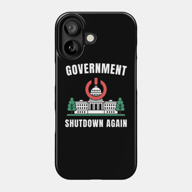Government-Shutdown Phone Case by Creatifly Graphic Tees
