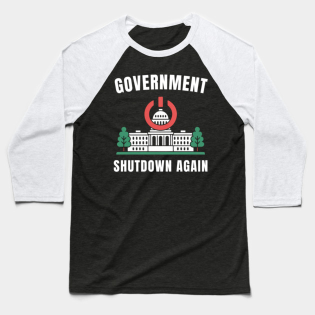 Government-Shutdown Baseball T-Shirt by Creatifly Graphic Tees