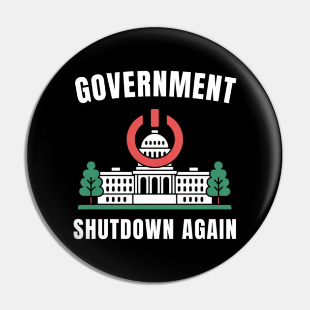Government-Shutdown Pin by Creatifly Graphic Tees