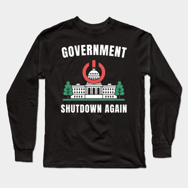 Government-Shutdown Long Sleeve T-Shirt by Creatifly Graphic Tees