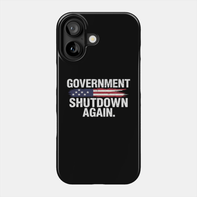 Government-Shutdown Phone Case by Creatifly Graphic Tees