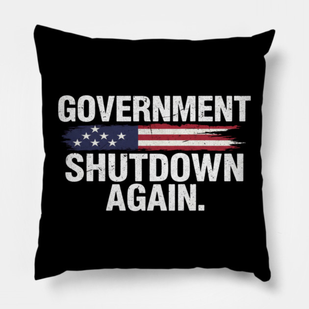 Government-Shutdown Pillow by Creatifly Graphic Tees