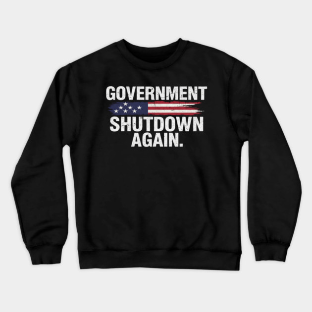 Government-Shutdown Crewneck Sweatshirt by Creatifly Graphic Tees