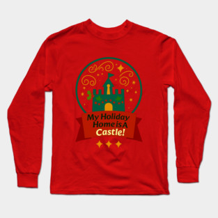 My Holiday Home Is A Castle! Long Sleeve T-Shirt