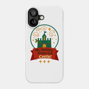 My Holiday Home Is A Castle! Phone Case