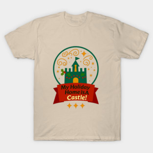 My Holiday Home Is A Castle! T-Shirt